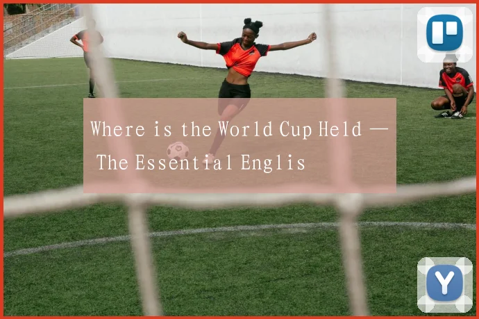 Where is the World Cup Held — The Essential Englis