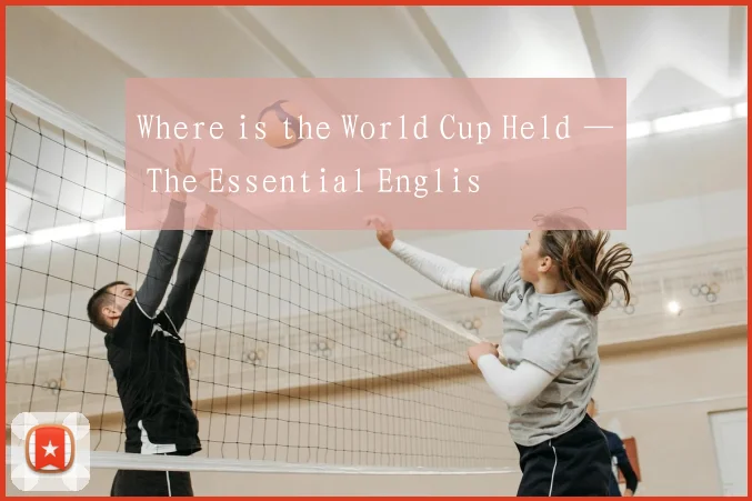 Where is the World Cup Held — The Essential Englis